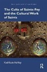 Kathleen Ashley, Ashley Kathleen - Cults of Sainte Foy and the Cultural Work of Saints