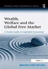 Ibrahim Ozer Ertuna, Ertuna Ibrahim Ozer - Wealth, Welfare and the Global Free Market