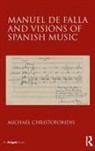 Michael Christoforidis - Manuel De Falla and Visions of Spanish Music