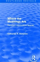 Catharine R. Stimpson - Where the Meanings Are (Routledge Revivals)