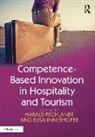 Elisa Innerhofer, Harald Pechlaner, Harald Innerhofer Pechlaner, Pechlaner Harald - Competence-Based Innovation in Hospitality and Tourism