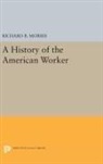 Richard B. Morris, Richard B. Morris, Morris Richard B. - History of the American Worker