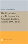 Eugene Nelson White - Regulation and Reform of the American Banking System, 1900-1929