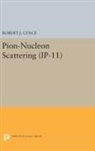 Robert J. Cence, Cence Robert J. - Pion-Nucleon Scattering. (Ip-11), Volume 11