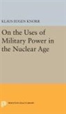 Klaus Eugen Knorr, Knorr Klaus Eugen - On the Uses of Military Power in the Nuclear Age