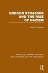 Peter D Stachura, Peter D. Stachura, Stachura Peter D. - Gregor Strasser and the Rise of Nazism (Rle Nazi Germany & Holocaust)