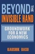 Kaushik Basu, Basu Kaushik - Beyond the Invisible Hand Groundwork for a New Economics