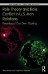 Akan Malici, Akan (Furman University Malici, Akan Walker Malici, Stephen G. Walker, Walker Stephen G. - Role Theory and Role Conflict in U.s.-Iran Relations