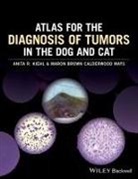 Maron Brown Calderwood Mays, Anita R Kiehl, Anita R. Kiehl, Anita R. Calderwood Mays Kiehl - Atlas for the Diagnosis of Tumors in the Dog and Cat
