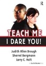 Sherrell Bergmann, Bergmann Sherrell, Judith Brough, Judith Bergmann Brough, Brough Judith, Larry Holt... - Teach Me, I Dare You!