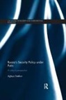 Aglaya Snetkov - Russia''s Security Policy Under Putin