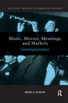 Morris Holbrook, Morris (Columbia University Holbrook - Music, Movies, Meanings, and Markets