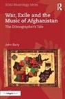John Baily, John (Goldsmiths Baily, Baily John - War, Exile and the Music of Afghanistan