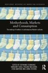 Stephanie (University of Edinburgh O''''donohoe, Margaret Hogg, Hogg Margaret, Pauline Maclaran, Maclaran Pauline, Lydia Martens... - Motherhoods, Markets and Consumption