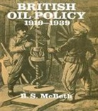 B S McBeth - British Oil Policy 1919-1939