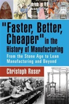 Christoph Roser, Christoph (Karlsruhe University of Applied Roser, Roser Christoph - Faster, Better, Cheaper in the History of Manufacturing