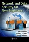 Frank M Groom, Frank M. Groom, Frank M. (Ball State University Groom, Kevin Groom, Stephan S Jones - Network and Data Security for Non-Engineers