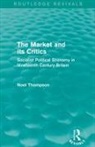 Noel Thompson - Market and Its Critics (Routledge Revivals)