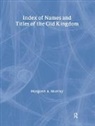 Murray, Margaret A. Murray, Murray Margaret A. - Index of Names & Titles of the