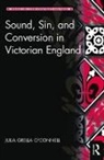 Julia Grella O'Connell, Julia Grella O''connell - Sound, Sin, and Conversion in Victorian England