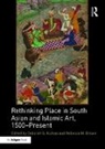Deborah S. Brown Hutton, Rebecca M. Brown, Brown Rebecca M., Deborah S. Hutton, Hutton Deborah S. - Rethinking Place in South Asian and Islamic Art, 1500-Present