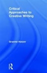 Graeme Harper - Critical Approaches to Creative Writing