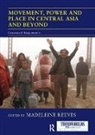 Madeleine (University of Oxford Reeves, Madeleine Reeves, Reeves Madeleine - Movement, Power and Place in Central Asia and Beyond