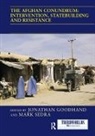 Jonathan Sedra Goodhand, Jonathan Goodhand, Goodhand Jonathan, Mark Sedra, Sedra Mark - Afghan Conundrum: Intervention, Statebuilding and Resistance