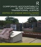 Sabine Michalowski, Sabine Michalowski, Michalowski Sabine - Corporate Accountability in the Context of Transitional Justice