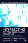 Camille C Sicchio Baker, Camille C Baker, Kate Sicchio, Sicchio Kate - Intersecting Art and Technology in Practice