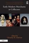 Christina M. Anderson, Christina M. Anderson, Christinam. Anderson - Early Modern Merchants As Collectors
