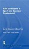Martin Eubank, Martin (Liverpool John Moores University Eubank, Martin Tod Eubank, Eubank Martin, David Tod, Tod David - How to Become a Sport and Exercise Psychologist