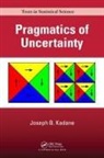 Joseph B. Kadane, Kadane Joseph B. - Pragmatics of Uncertainty