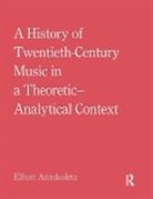 Elliott Antokoletz, Elliott (The University of Texas At Au Antokoletz, Antokoletz Elliott - History of Twentieth-Century Music in a Theoretic-Analytical Context