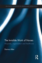 Davina Allen, Davina (University of Cardiff Allen, Allen Davina - Invisible Work of Nurses