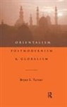 Bryan S Turner, Professor Bryan S Turner, Turner Professor Bryan S - Orientalism, Postmodernism and Globalism