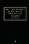 John France, France John - Western Warfare in the Age of the Crusades 1000-1300