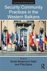 Sonja Ejdus Stojanovic Gajic, Filip Ejdus, Sonja Stojanovi¿ Gaji¿, Sonja Stojanović Gajić - Security Community Practices in the Western Balkans