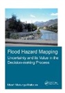 Micah Mukungu Mukolwe, Micah Mukungu (Unesco-Ihe Institute for W Mukolwe, Mukolwe Micah Mukungu - Flood Hazard Mapping: Uncertainty and Its Value in the Decision