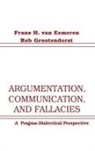Frans H van Eemeren, Frans H. van Eemeren, Rob Grootendorst, Frans H. van Eemeren, Frans H. Grootendorst Van Eemeren - Argumentation, Communication, and Fallacies
