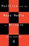 Ralph Negrine, Ralph (University of Sheffield Negrine - Politics and the Mass Media in Britain