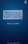 John R. Campbell, Campbell John R. - Bureaucracy, Law and Dystopia in the United Kingdom''s Asylum System