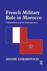 Moshe Gershovich - French Military Rule in Morocco