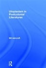 Bill Ashcroft, Bill (University of New South Wales Ashcroft - Utopianism in Postcolonial Literatures