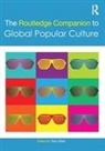 Toby Miller, Toby (University of California At Riversid Miller, Toby Miller, Miller Toby - Routledge Companion to Global Popular Culture