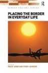 Corey Johnson, Reece Jones, Reece Johnson Jones - Placing the Border in Everyday Life