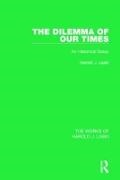 Harold J. Laski - Dilemma of Our Times (Works of Harold J. Laski) - An Historical Essay