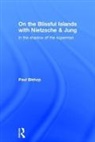 Paul Bishop, Paul (Chair of Modern Languages University Bishop - On the Blissful Islands With Nietzsche & Jung