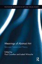 Paul Wunsche Crowther, Paul Crowther, Paul (National University of Ireland Crowther, Crowther Paul, Isabel (Jacobs University Wunsche, Isabel Wünsche - Meanings of Abstract Art