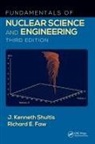 Richard E. Faw, Faw Richard E., J. Kenneth Shultis, J. Kenneth (Kansas State University Shultis, Shultis J. Kenneth - Fundamentals of Nuclear Science and Engineering